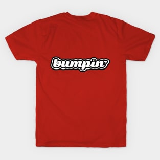 bumpin' T-Shirt